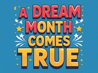 Fototapeta premium A Dream Month Comes True Inspirational Quote