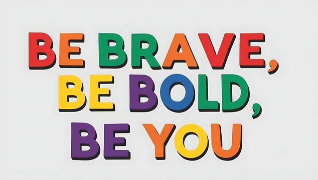 Be brave be bold be you motivational words of encouragement