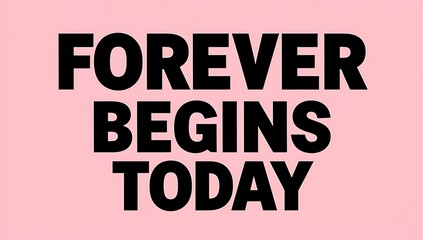 Fototapeta premium Forever Begins Today A Motivational Message