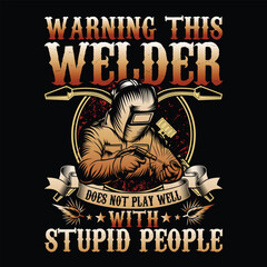 Warning This Welder Does Not Play Well With Stupid People Welder T-Shirt Design © sukumarbd4
