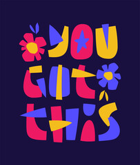 You Got This. The typography is bold and festive, enhanced by floral and abstract decorative elements. The color scheme features vibrant pinks, yellows, blues, and a deep background.