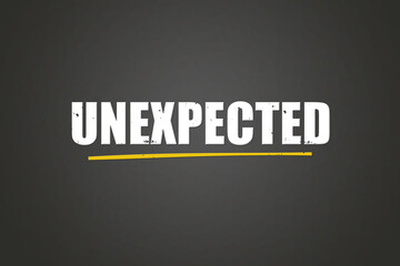 Unexpected. A blackboard with white text. Illustration with grunge text style.