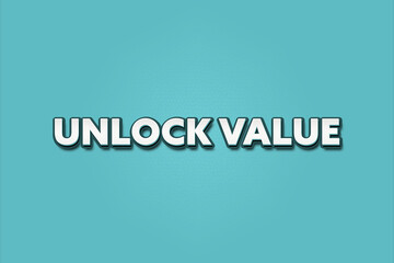 Unlock Value. A Illustration with white text isolated on light green background.