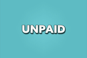 unpaid. A Illustration with white text isolated on light green background.