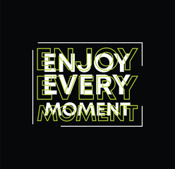 Enjoy every moment t shirt design, Motivational quotes typography with modern shirt graphics