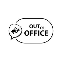 OUT OF OFFICE sign on white background	