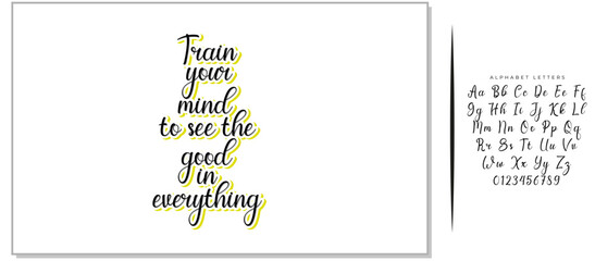 Train your mind to see the good in everything. Inspirational quote about positive thinking. Black lettering on white background