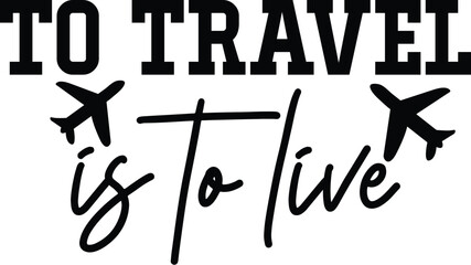 To Travel Is To Live