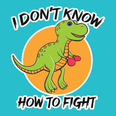 green children's cartoon t-rex pattern with boxing gloves and black eye and lettering I don't know how to fight and white sticker border