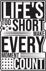 Life's Too Short, Make Every Moment Count t shirt Design with vector Graphic and illustration