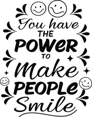 You have the power to make people smile2.eps