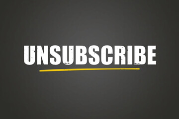 Unsubscribe. A blackboard with white text. Illustration with grunge text style.
