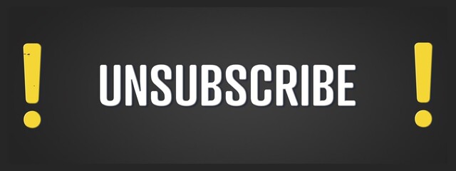 Unsubscribe. A blackboard with white text. Illustration with grunge text style.