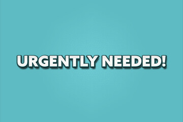 Urgently needed. A Illustration with white text isolated on light green background.