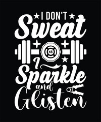Obraz premium I DON'T SWEAT I SPARKLE AND GLISTEN TSHIRT DESIGN
