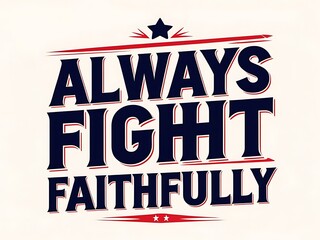 Naklejka premium Always Fight Faithfully A Motivational Message