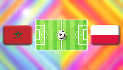 Morocco and Poland flag on soccer field with ball.Football match concept against multicolored abstract background.Copy space for text.	