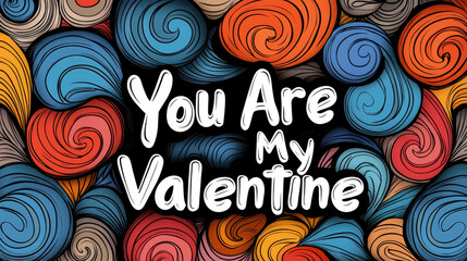 You Are My Valentine card design with vibrant swirls and bold colors, perfect for expressing love and affection on Valentine Day