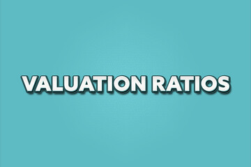 Valuation Ratios. A Illustration with white text isolated on light green background.
