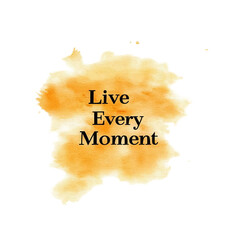 Live every moment artwork creative design transparent background orange splash inspirational theme