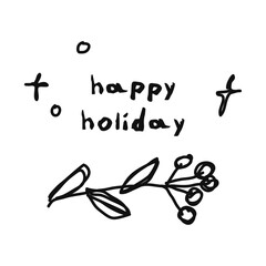 Icon or clip art with a christmas theme. Hand drawn a simple berry branch with text happy holiday, childlike naive doodle vector illustration