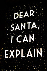 Dear Santa I can Explain white writing black background letter