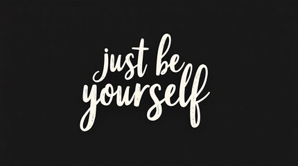Motivational 'Just Be Yourself' Lettering Typography in Bold, Inspiring Style, Promoting Self-Acceptance and Authenticity.