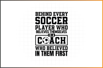 Soccer Coach Design, Soccer design, Soccer Trainer, Soccer Coach, Behind Every Soccer Player Who Believes Themselves Is A Coach Who Believed In Them First