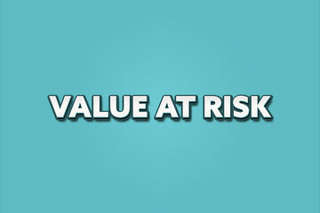 Value at Risk. A Illustration with white text isolated on light green background.