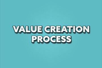 Value Creation Process. A Illustration with white text isolated on light green background.