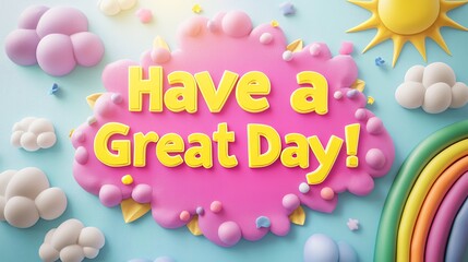 Have a Great Day! Colorful 3D Rendered Text with Cartoon Clouds, Rainbow, and Sun