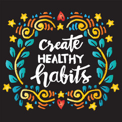 Create healthy habits. Inspirational quote. Hand drawn lettering. Vector illustration