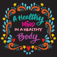 A healthy mind in a healthy body. Hand lettering. Inspirational quote. Vector illustration
