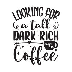 Looking For A Tall Dark Rich Cup a Coffee Vector Design on White Background