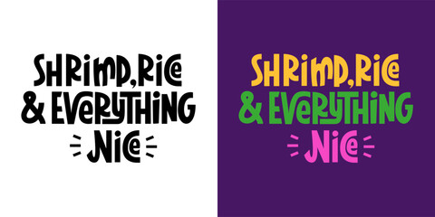 Shrimp Rice and Everything Nice Quote. Mardi Gras Phrase. Vector Hand Lettering. © Ekaterina