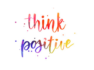 Think positive - inspirational handwritten modern calligraphy watercolor lettering text