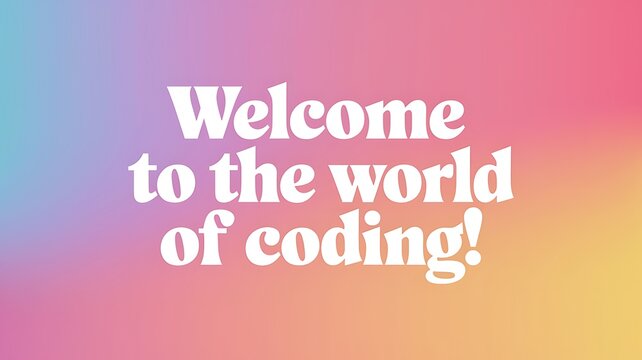Welcome to the world of coding