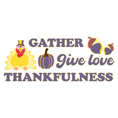 Thanksgiving day typography t shirt design template. Gather give love thankfulness