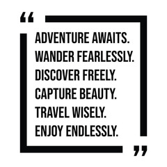 adventure awaits, wander fearlessly, discover freely, capture beauty, travel wisely, enjoy endlessly, inspirational design quote, motivational quotes, typography illustration lettering quotes