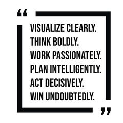 visualize clearly, think boldly, work passionately, plan intelligently, act decisively, win undoubtedly, inspirational design quote, motivational quotes, typography illustration lettering quotes