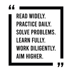 read widely, practice daily, solve problems, learn fully, work diligently, aim higher, inspirational design quote, motivational quotes, typography illustration lettering quotes