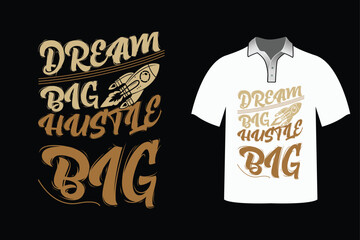 Typography t-shirt design with Dream big, hustle big.
