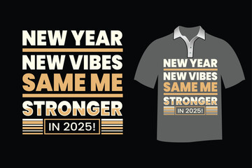 Typography t-shirt design with New Year New vibes, same me, stronger in 2025