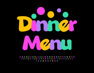 Vector Festive flyer Dinner Menu for Cafe. Round Colorful Font. Bright Joyful Alphabet Letters and Numbers