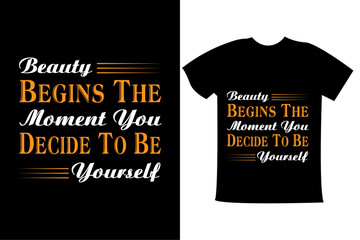 beauty begins the moment you decide to be yourself typography t shirt design with ready to print.