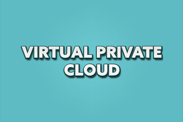 Virtual Private Cloud. A Illustration with white text isolated on light green background.