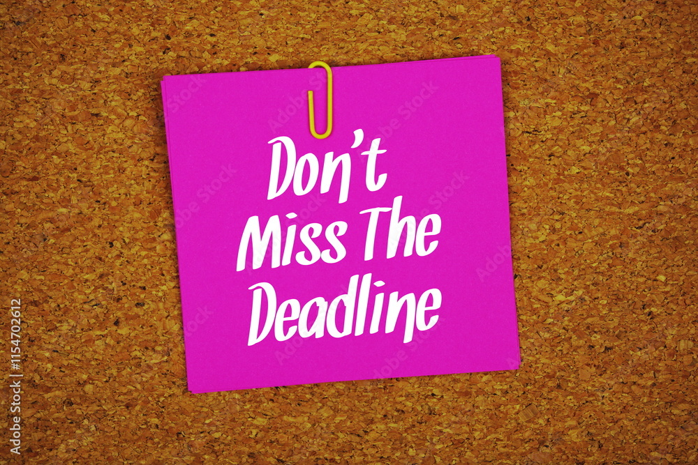 Poster don't miss the deadline text message on stick note on cork paper background