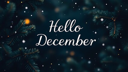 Beautiful Background with green pine tree brunch and lettering Hello December. Trendy moody dark toned Vintage December design. Natural winter holiday forest backdrop