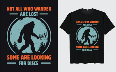 Funny Disc Golf Bigfoot Sasquatch T-Shirt design, NOT ALL WHO WANDER ARE LOST SOME ARE LOOKING FOR DISCS, Vintage Disc Golf shirt,