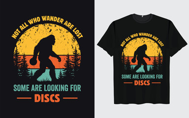 Funny Disc Golf Bigfoot Sasquatch T-Shirt design, NOT ALL WHO WANDER ARE LOST SOME ARE LOOKING FOR DISCS, Vintage Disc Golf shirt,